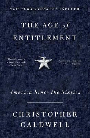 The Age of Entitlement: America Since the Sixties by Christopher Caldwell