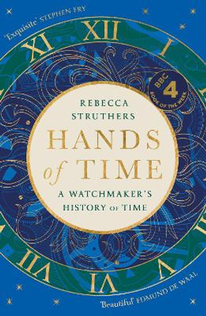 Hands of Time: A Watchmaker's History of Time. 'An exquisite book' - STEPHEN FRY by Rebecca Struthers