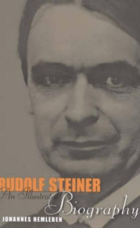 Rudolf Steiner: An Illustrated Biography by Johannes Hemleben