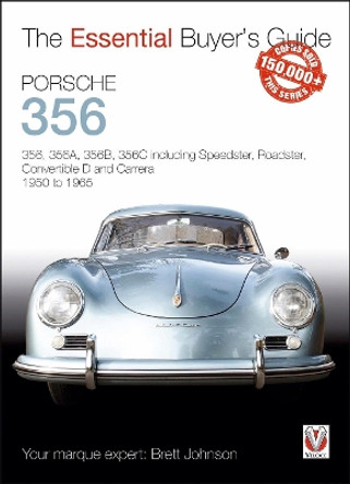 Porsche 356: 356, 356a, 356b, 356c Including Speedster, Roadster, Convertible D and Carrera: Models Years 1950 to 1965 by Brett Johnson