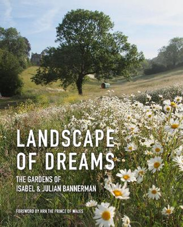 Landscape of Dreams: The Gardens of Isabel and Julian Bannerman by Isabel & Julian Bannerman