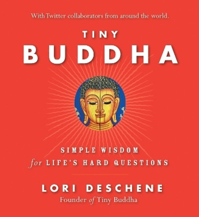 Tiny Buddha: Simple Wisdom for Life's Hard Questions by Lori Deschene