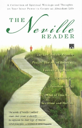 The Neville Reader: A Collection of Spiritual Writings and Thoughts on Your Inner Power to Create an Abundant Life by Neville Goddard