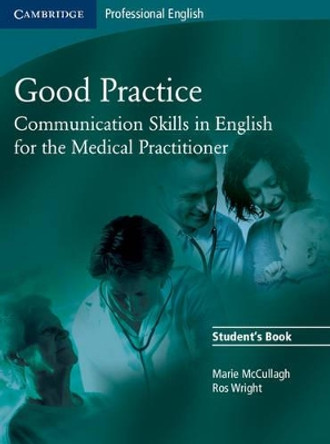 Good Practice Student's Book: Communication Skills in English for the Medical Practitioner by Marie McCullagh Good Practice Student's Book: Communication Skills in English for the Medical Practitioner by Marie McCullagh
