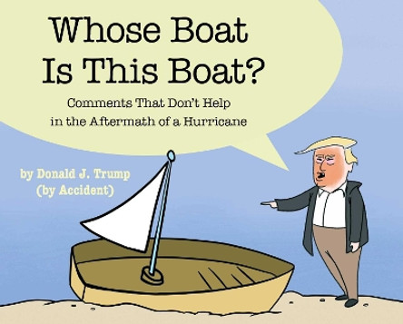 Whose Boat Is This Boat?: Comments That Don't Help in the Aftermath of a Hurricane by The Staff of The Late Show with Stephen Colbert