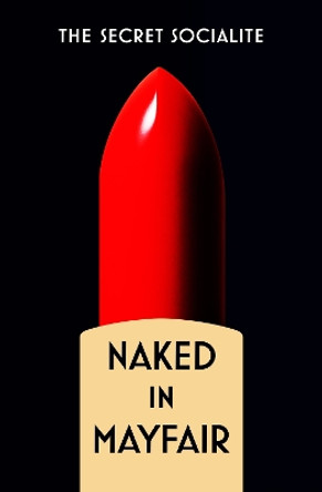 Naked in Mayfair by The Secret Socialite