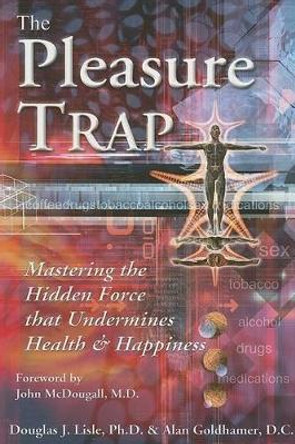 The Pleasure Trap: Mastering the Hidden Force That Undermines Health and Happiness by Alan Goldhamer