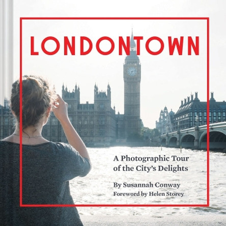 Londontown: A Photographic Tour of the City's Delights by Susannah Conway