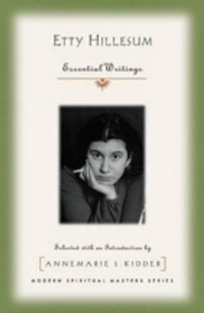 Etty Hillesum: Essential Writings by Annemarie S. Kidder