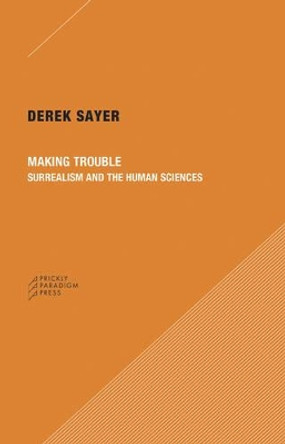 Making Trouble - Surrealism and the Human Sciences by Derek Sayer