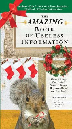 The Amazing Book of Useless Information (Holiday Edition): More Things You Didn't Need to Know But Are About to Find Out by Noel Botham
