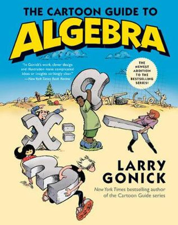 The Cartoon Guide to Algebra by Larry Gonick