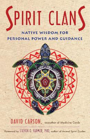 Spirit Clans: Native Wisdom for Personal Power and Guidance by David Carson