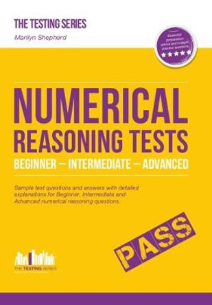 Numerical Reasoning Tests: Sample Beginner, Intermediate and Advanced Numerical Reasoning Test Questions and Answers by Marilyn Shepherd