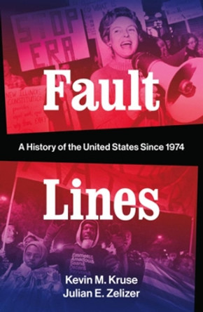 Fault Lines: A History of the United States Since 1974 by Kevin M. Kruse