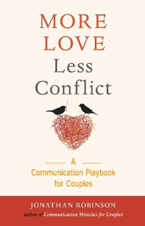 More Love, Less Conflict: A Communication Playbook for Couples by Jonathan Robinson