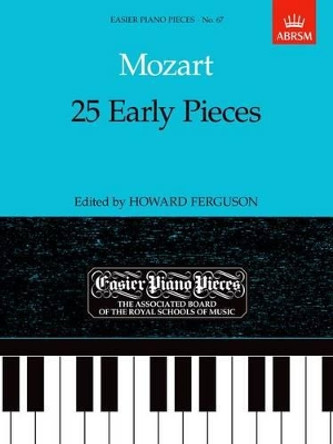 25 Early Pieces: Easier Piano Pieces 67 by Wolfgang Amadeus Mozart