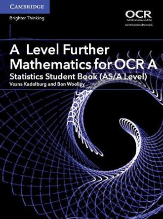 A Level Further Mathematics for OCR A Statistics Student Book (AS/A Level) by Vesna Kadelburg