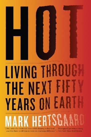 Hot: Living Through the Next Fifty Years on Earth by Mark Hertsgaard