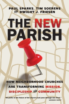 The New Parish: How Neighborhood Churches Are Transforming Mission, Discipleship and Community by Paul Sparks