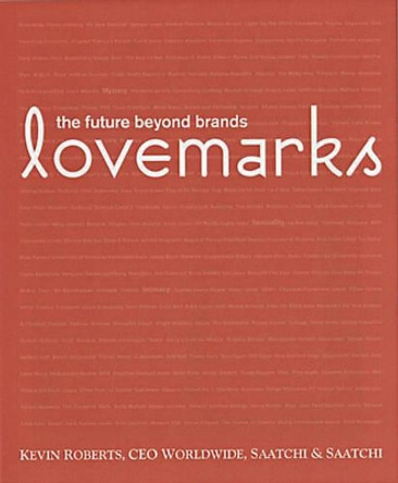 Lovemarks: The Future Beyond Brands by Kevin Roberts