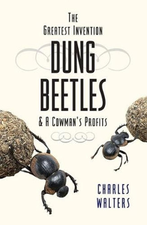 Dung Beetles & a Cowman's Profits by Charles Walter