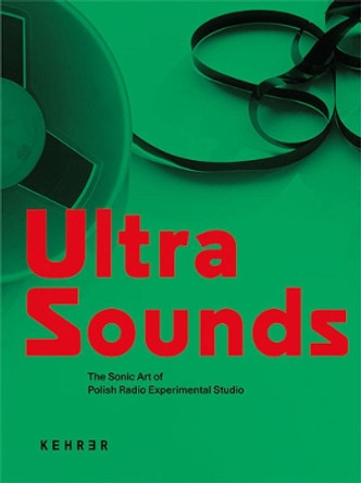 Ultra Sounds: The Sonic Art of Polish Radio Experimental Studio by David Crowley