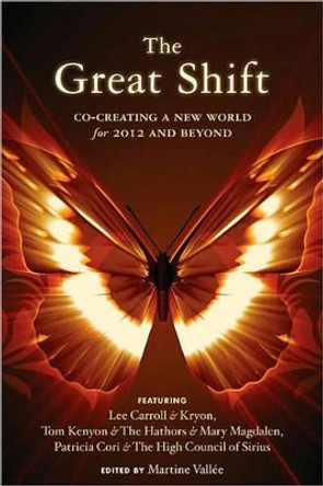 Great Shift: Co-Creating a New World for 2012 and Beyond by Martine Vallee