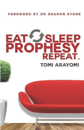 Eat, Sleep, Prophesy, Repeat by Tomi Arayomi