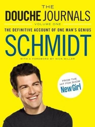 The Douche Journals: The Definitive Account of One Man's Genius by Schmidt