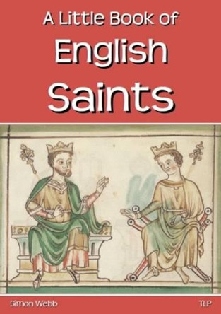 A Little Book of English Saints by Simon Webb