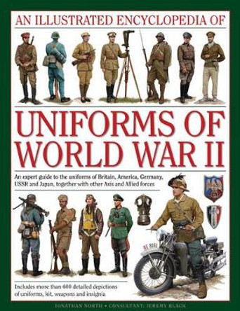 Illustrated Encyclopedia of Uniforms of World War II by Jonathan North