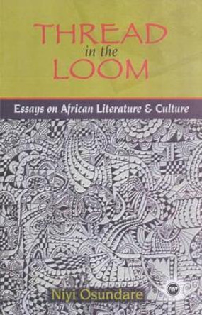 Thread In The Loom: Essays on African Literature and Culture by Niyi Osundare