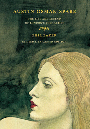 Austin Osman Spare: The Life and Legend of London's Lost Artist: Revised Edition Phil Baker 9781913689650
