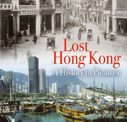 Lost Hong Kong: A History in Pictures by Peter Waller