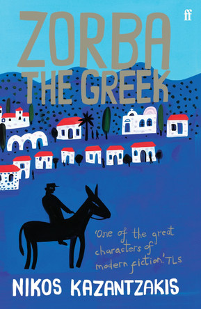 Zorba the Greek: Faber Modern Classics by Nikos Kazantzakis