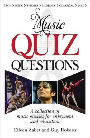 Music Quiz Questions: A Collection of Music Quizzes for Enjoyment and Education by Eileen Zabet