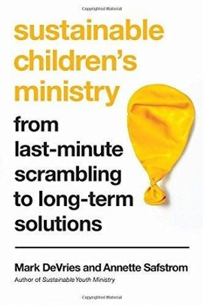 Sustainable Children's Ministry: From Last-Minute Scrambling to Long-Term Solutions by Mark DeVries