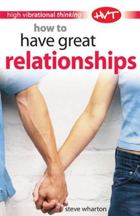 How to Have Great Relationships by Steve Wharton