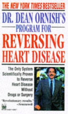 Dr. Dean Ornish's Program for Reversing Heart Disease: The Only System Scientifically Proven to Reverse Heart Disease Without Drugs or Surgery by Dean Ornish