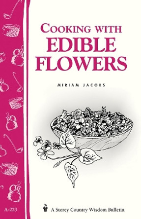 Cooking with Edible Flowers: Storey's Country Wisdom Bulletin  A.223 by Miriam Jacobs