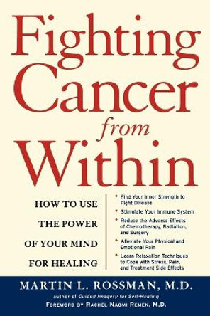 Fighting Cancer from within: How to Use the Power of Your Mind for Healing by Martin L. Rossman