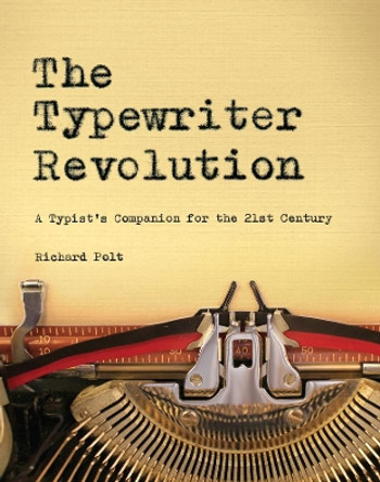 The Typewriter Revolution: A Typist's Companion for the 21st Century by Professor Richard Polt