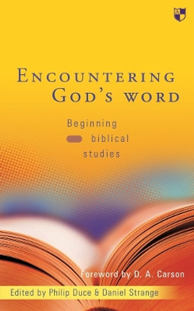 Encountering God's word: Beginning Biblical Studies by Philip Duce and Daniel Strange