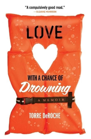 Love with a Chance of Drowning by Torre DeRoche