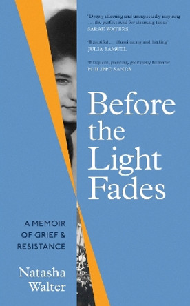 Before the Light Fades: A Memoir of Grief and Resistance by Natasha Walter