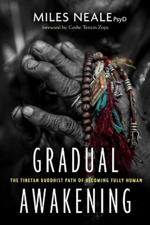 Gradual Awakening: The Tibetan Buddhist Path of Becoming Fully Human by Miles Neale