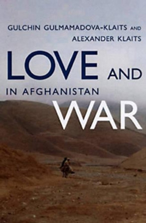 Love And War In Afghanistan by Gulchin Gulmamadova-Klaits