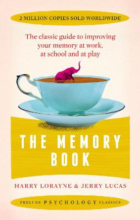 The Memory Book: The classic guide to improving your memory at work, at school and at play by Harry Lorayne