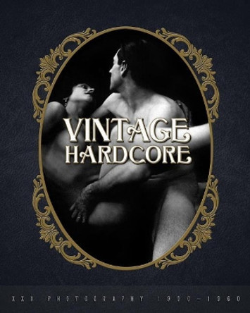 Vintage Hardcore: XXX Photography 1900-1960 by Nico B